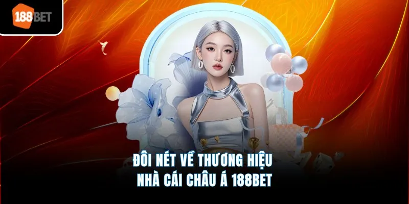 Đôi nét về thương hiệu nhà cái châu Á 188BET