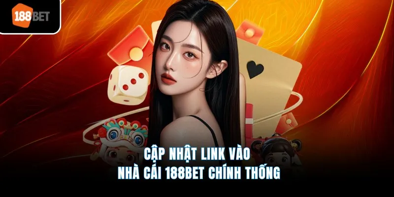 Cập nhật link vào nhà cái 188BET chính thống